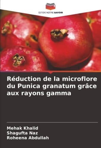 Réduction de la microflore du Punica granatum grâce aux rayons gamma (French Edition)