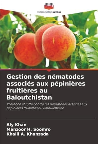 Gestion des nématodes associés aux pépinières fruitières au Baloutchistan: Présence et lutte contre les nématodes associés aux pépinières fruitières au Baloutchistan (French Edition)