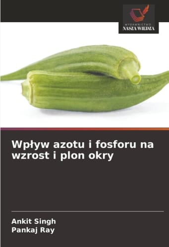 Wpływ azotu i fosforu na wzrost i plon okry (Polish Edition)