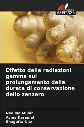 Effetto delle radiazioni gamma sul prolungamento della durata di conservazione dello zenzero (Italian Edition)