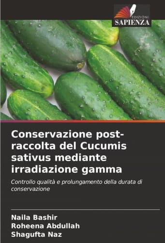 Conservazione post-raccolta del Cucumis sativus mediante irradiazione gamma: Controllo qualità e prolungamento della durata di conservazione (Italian Edition)