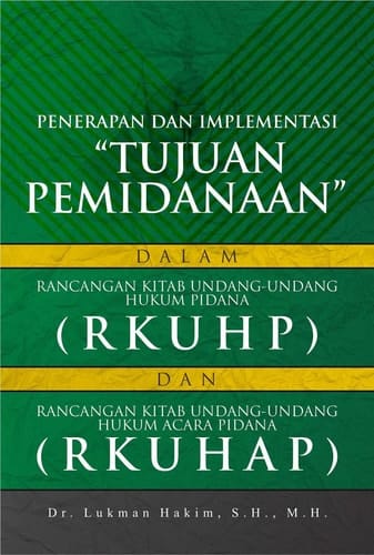 Penerapan Dan Implementasi “Tujuan Pemidanaan” Dalam Rancangan Kitab Undang-Undang Hukum Pidana (RKUHP) Dan Rancangan Kitab Undang-Undang Hukum Acara Pidana (RKUHP)