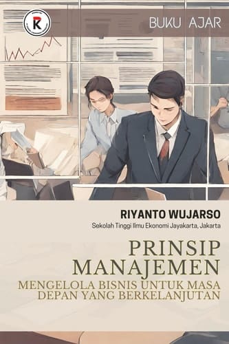 Prinsip Manajemen: Mengelola Bisnis Untuk Masa Depan Yang Berkelanjutan