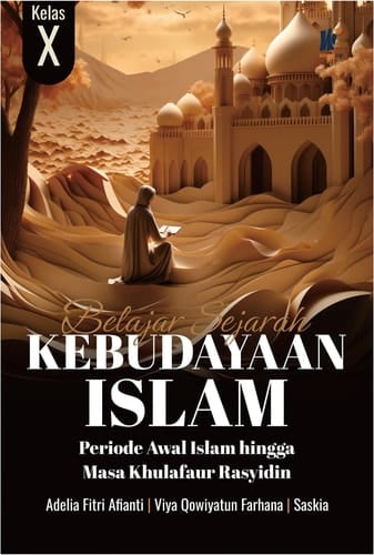 Belajar Sejarah Kebudayaan Islam Kelas X: Periode Awal Islam hingga Masa Khulafaur Rasyidin