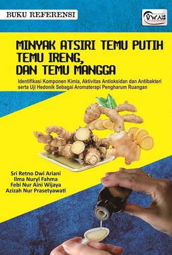 Minyak Atsiri Temu Putih, Temu Ireng dan Temu Mangga: Identifikasi Komponen Kimia, Aktivitas Antioksidan dan Antibakteri serta Uji Hedonik Sebagai Aromaterapi Pengharum Ruangan