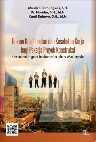 Hukum Keselamatan dan Kesehatan Kerja bagi Pekerja Proyek Konstruksi Perbandingan Indonesia dan Malaysia