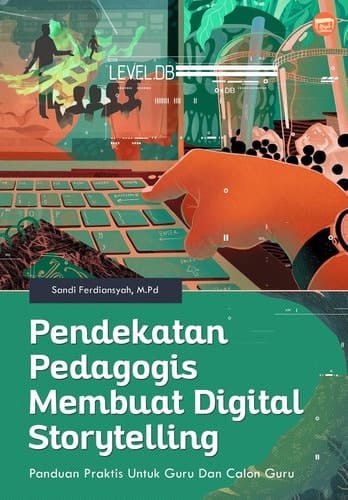 Pendekatan Pedagogis Membuat Digital Storytelling: Panduan Praktis untuk Guru dan Calon Guru - A Pedagogical Approach in Digital Storytelling Making: A Practical Guide for Teachers and Pre-Service Teachers