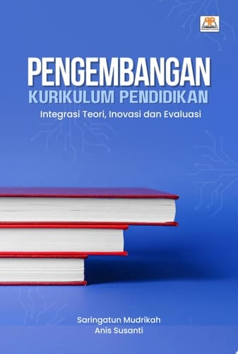 Pengembangan Kurikulum Pendidikan - Integrasi Teori, Inovasi, dan Evaluasi