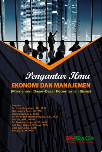 PENGANTAR ILMU EKONOMI DAN MANAJEMEN : Memahami Dasar-Dasar Keberhasilan Bisnis