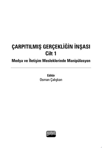 ÇARPITILMIŞ GERÇEKLİĞİN İNŞASI CİLT 1 - Medya ve İletişim Mesleklerinde Manipülasyon