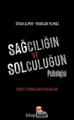 Sağcılığın ve Solculuğun Psikolojisi: Farklı Dünyaların İnsanları