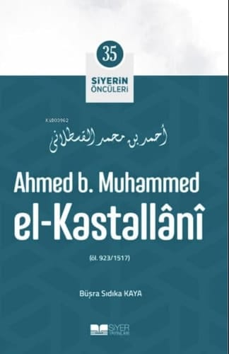 Ahmed B. Muhammed El-Kastallânî; Siyerin Öncüleri 35
