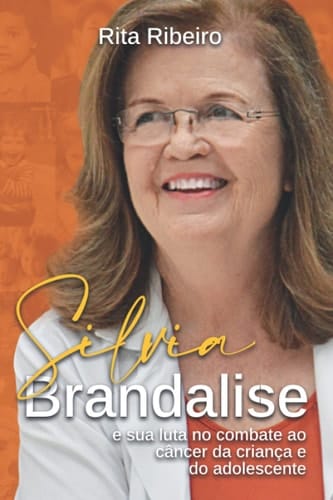 Silvia Brandalise e sua luta no combate ao câncer da criança e do adolescente