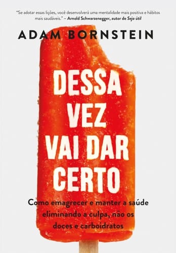 Dessa vez vai dar certo Como emagrecer e manter a saúde eliminando a culpa, não os doces e carboidratos
