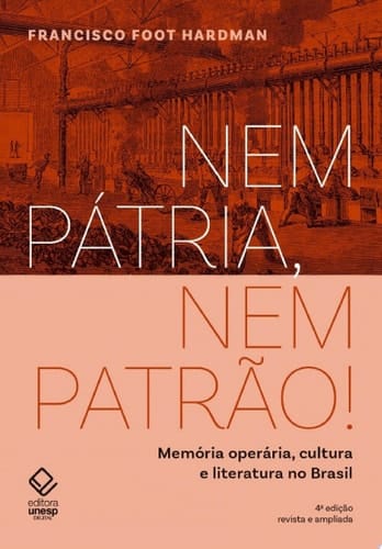 Nem pátria, nem patrão! - 4 edição Memória operária, cultura e literatura no Brasil