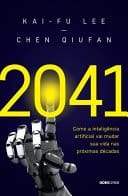 2041 Como a inteligência artificial vai mudar sua vida nas próximas décadas