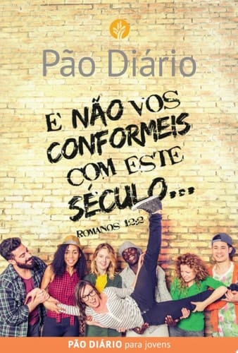 Pão Diário Para Jovens E Não Vos Conformeis Com Este Século