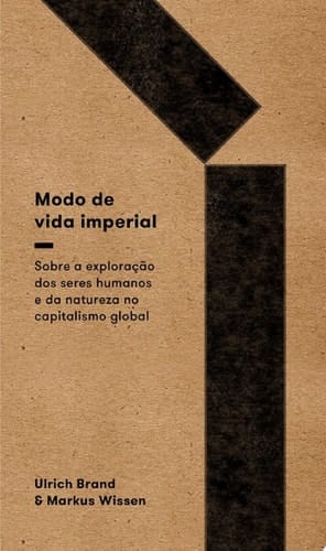 Modo de vida imperial sobre a exploração de seres humanos e da natureza no capitalismo global