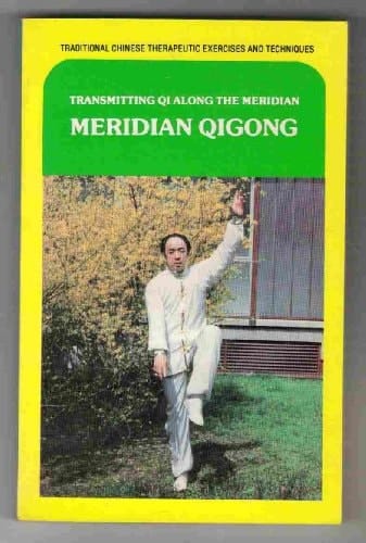 Meridian Qigong - Transmitting Qi Along the Meridian (Traditional Chinese Therapeutic Exercises & Techniques)