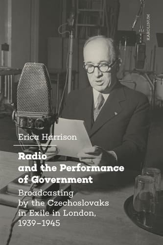 Radio and the Performance of Government Broadcasting by the Czechoslovaks in Exile in London, 1939–1945