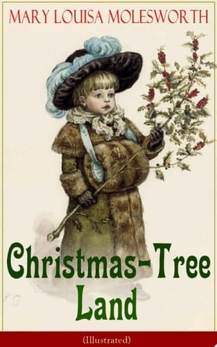 Christmas-Tree Land (Illustrated) The Adventures in a Fairy Tale Land (Children's Classic)