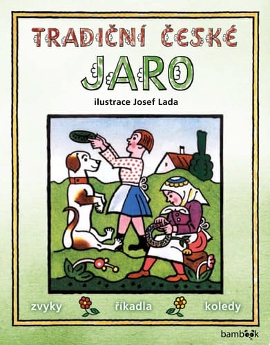 Tradiční české JARO – Josef Lada Svátky, zvyky, obyčeje, říkadla, koledy