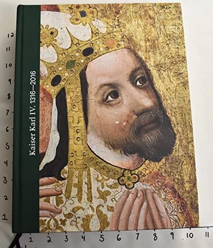 Kaiser Karl IV. 1316-2016 : Erste Bayerisch-Tschechische Landesausstellung : Ausstellungskatalog