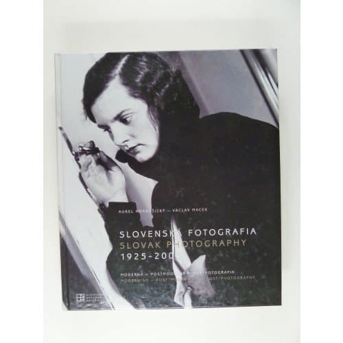 Slovenska Fotografia, 1925-2000: Moderna, Postmoderna, Postfotografia = Slovak Photography, 1925-2000: Modernism, Post-Modernism, Post-Photography