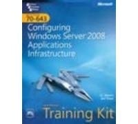 MCTS Exam 70-643 Configuring Windows Server 2008 Applications Infrastructure Self-Paced Training Kit