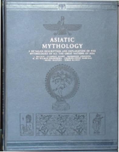Asiatic Mythology A Detailed Description and Explanation of the Mythologies of All the Great Nations of Asia