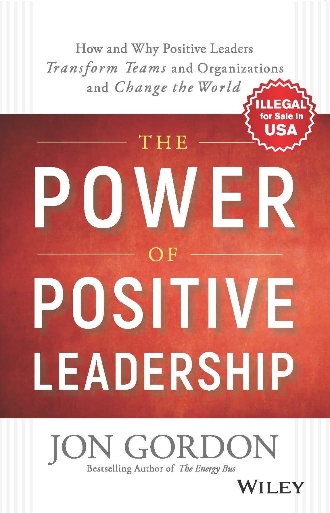 The Power of Positive Leadership [Hardcover] [Jan 01, 2018] Jon Gordon