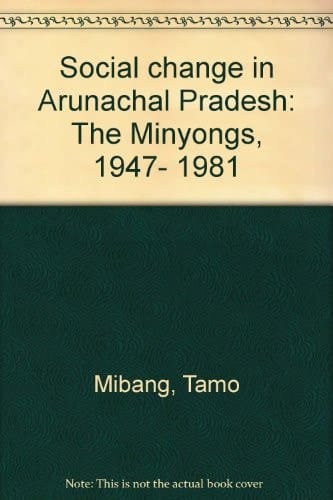 Social change in Arunachal Pradesh: The Minyongs, 1947-1981