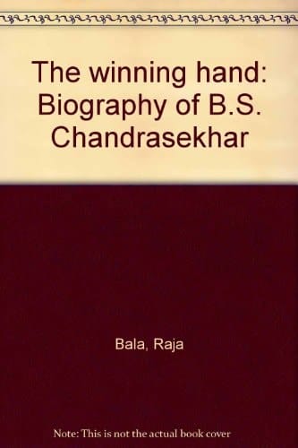 The winning hand: Biography of B.S. Chandrasekhar