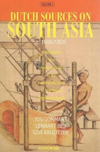 Dutch Sources on South Asia (V.1) c.1600-1825: Bibliography and Archival Guide to the National Archives at the Hague (the Netherlands)