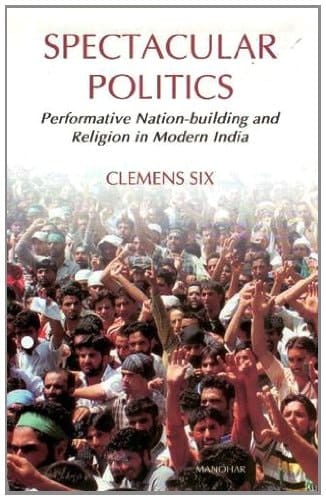 Spectacular Politics Performative Nation-building and Religion in Modern India