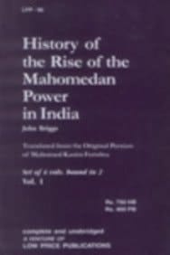 History of the rise of the Mohamedan power in India : till the year A.D. 1612 ; to which is added an account of the conquest by the kings of Hydrabad of those parts of the Madras provinces denominated the Ceded Districts and Northern Circars. Vol. 1 + 2