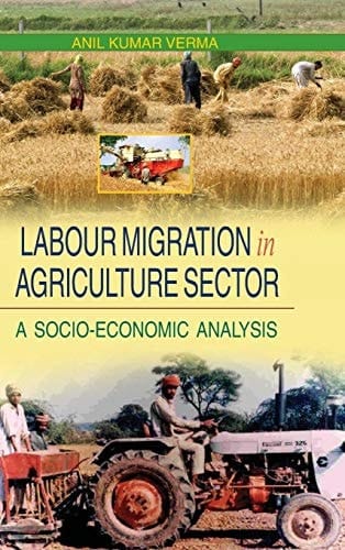 Labour Migration in Agriculture Sector A Socio-economic Analysis