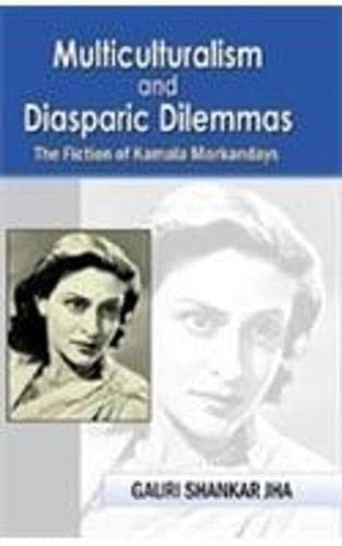 Multiculturalism and Diasporic Dilemmas - The Fiction of Kamala Markandaya