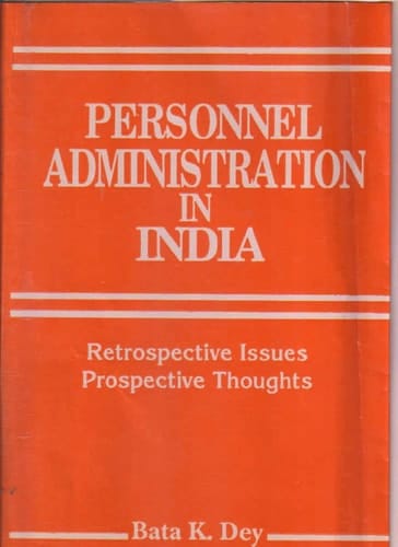 Personnel Administration In India: Retrospective Issues, Prospectives Thoughts
