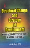 Structural Change and Strategy of Development: Resource-Industry Linkages in North East India