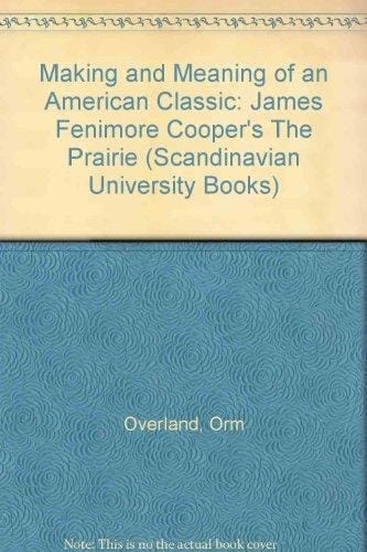 James Fenimore Cooper's The prairie: The making and meaning of an American classic (Publications of the American Institute, University of Oslo)