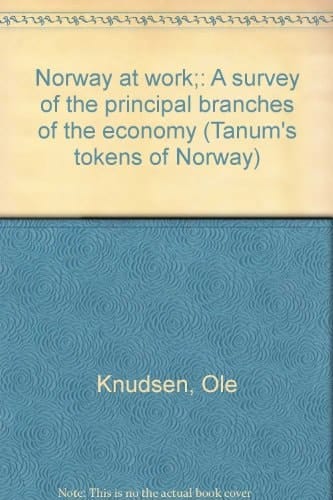 Norway at work;: A survey of the principal branches of the economy (Tanum's tokens of Norway)