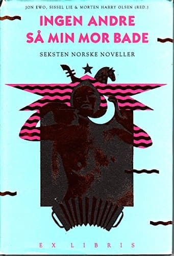 Ingen andre så min mor bade seksten norske noveller