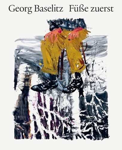 Georg Baselitz - Füße zuerst