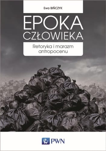Epoka człowieka retoryka i marazm antropocenu