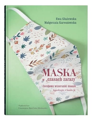 Maska w "czasach zarazy" covidowe wizerunki masek : typologie i funkcje
