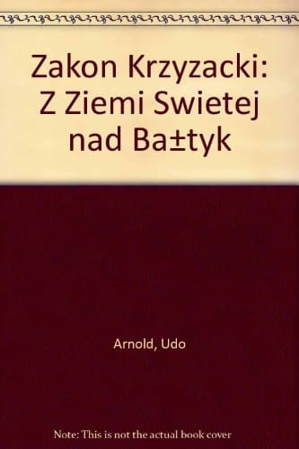 Zakon Krzyżacki: Z ziemi świętej nad Bałtyk (Polish Edition)