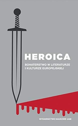 Heroica bohaterstwo w literaturze i kulturze europejskiej