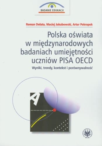 Polska oświata w międzynarodowych badaniach umiejętności uczniów PISA OECD wyniki, trendy, kontekst i porównywalność
