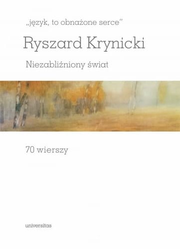 "Język, to obnażone serce" niezabliźniony świat : 70 wierszy